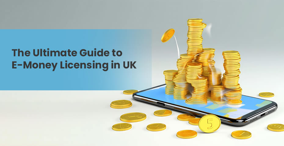 The Ultimate Guide to E-Money Licensing in the UK
